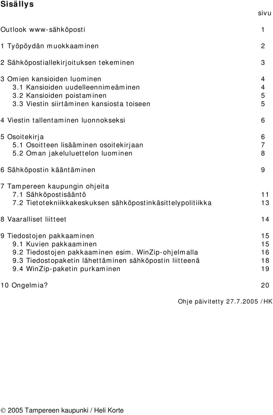 2 Oman jakeluluettelon luominen 8 6 Sähköpostin kääntäminen 9 7 Tampereen kaupungin ohjeita 7.1 Sähköpostisääntö 11 7.