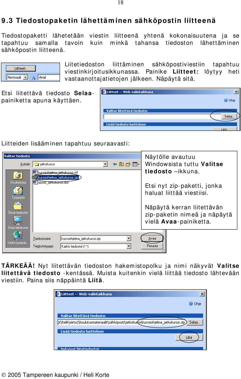 Painike Liitteet: löytyy heti vastaanottajatietojen jälkeen. Näpäytä sitä. Liitteiden lisääminen tapahtuu seuraavasti: Näytölle avautuu Windowsista tuttu Valitse tiedosto ikkuna.