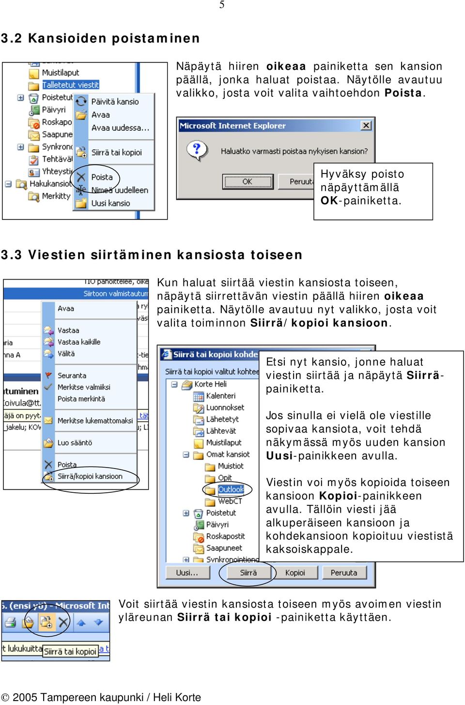 Näytölle avautuu nyt valikko, josta voit valita toiminnon Siirrä/kopioi kansioon. Etsi nyt kansio, jonne haluat viestin siirtää ja näpäytä Siirräpainiketta.