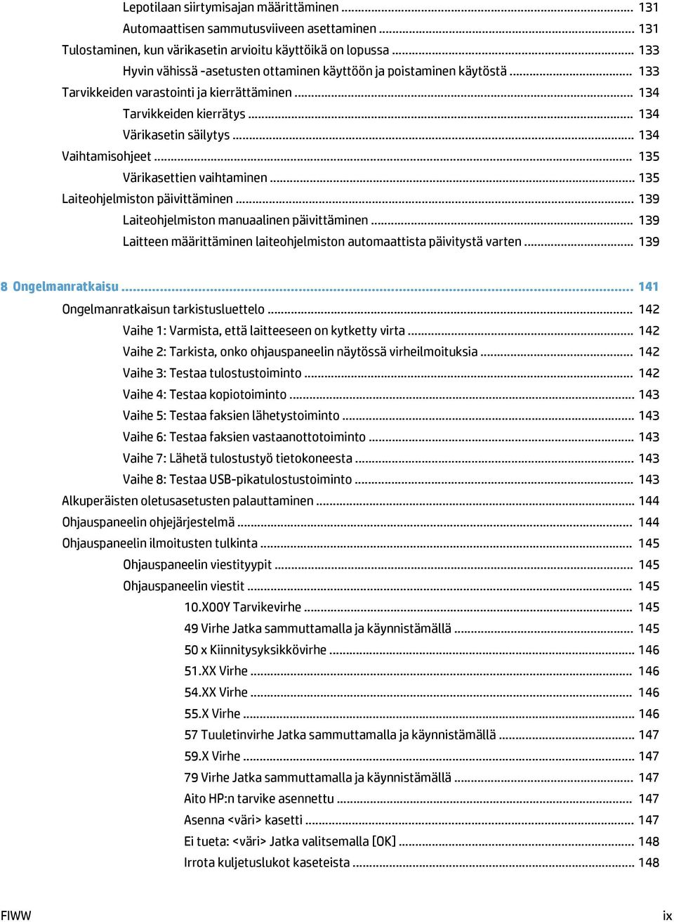 .. 134 Vaihtamisohjeet... 135 Värikasettien vaihtaminen... 135 Laiteohjelmiston päivittäminen... 139 Laiteohjelmiston manuaalinen päivittäminen.