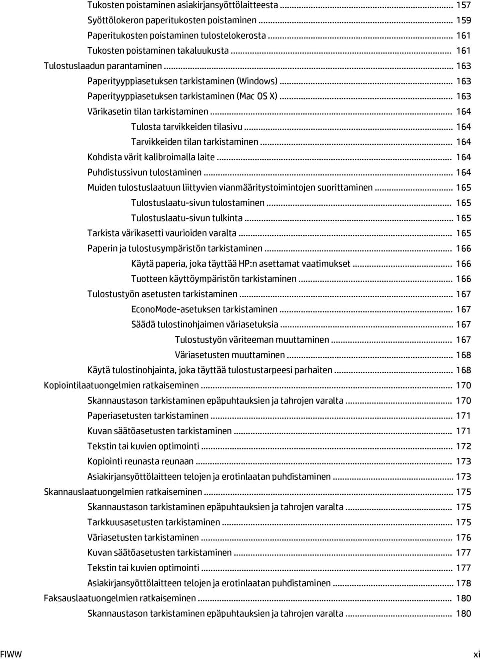 .. 164 Tulosta tarvikkeiden tilasivu... 164 Tarvikkeiden tilan tarkistaminen... 164 Kohdista värit kalibroimalla laite... 164 Puhdistussivun tulostaminen.