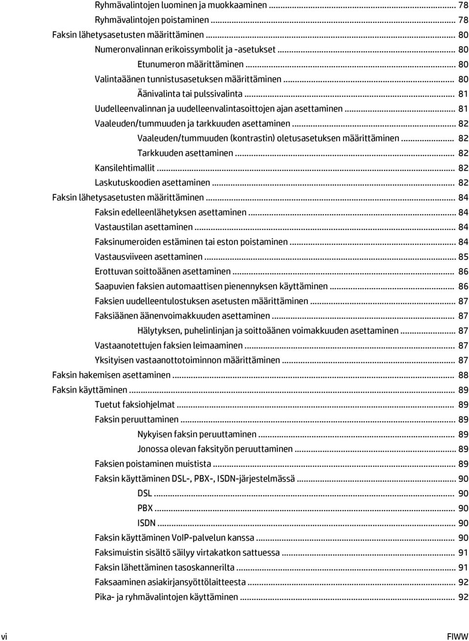 .. 81 Vaaleuden/tummuuden ja tarkkuuden asettaminen... 82 Vaaleuden/tummuuden (kontrastin) oletusasetuksen määrittäminen... 82 Tarkkuuden asettaminen... 82 Kansilehtimallit.