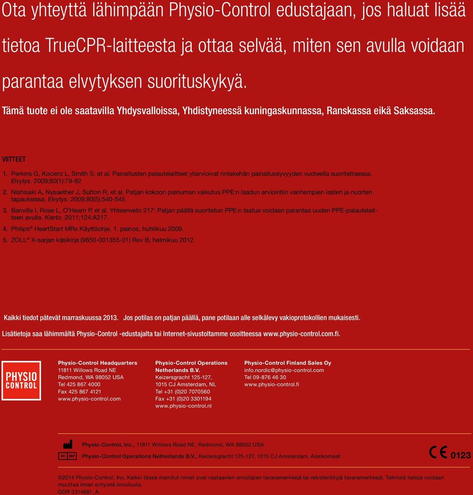 Painallusten palautelaitteet yliarvioivat rintakehän painallussyvyyden vuoteella suoritettaessa. Elvytys. 2009;80(1):79-82 2. Nishisaki A, Nysaether J, Sutton R, et al.