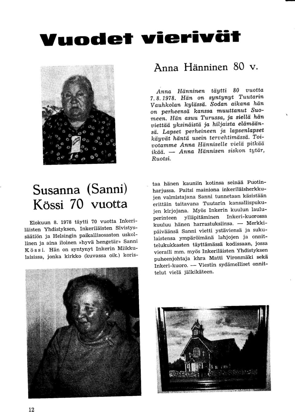 Anna Hannisen siskon tytar, Ruotsi. Susanna (Sanni) Kossi 70 vuotta Elokuun 8.