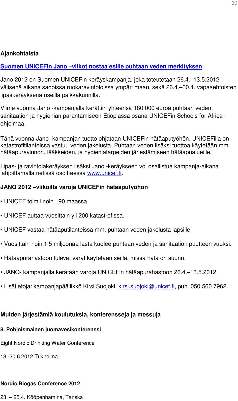 Viime vuonna Jano -kampanjalla kerättiin yhteensä 180 000 euroa puhtaan veden, sanitaation ja hygienian parantamiseen Etiopiassa osana UNICEFin Schools for Africa - ohjelmaa.