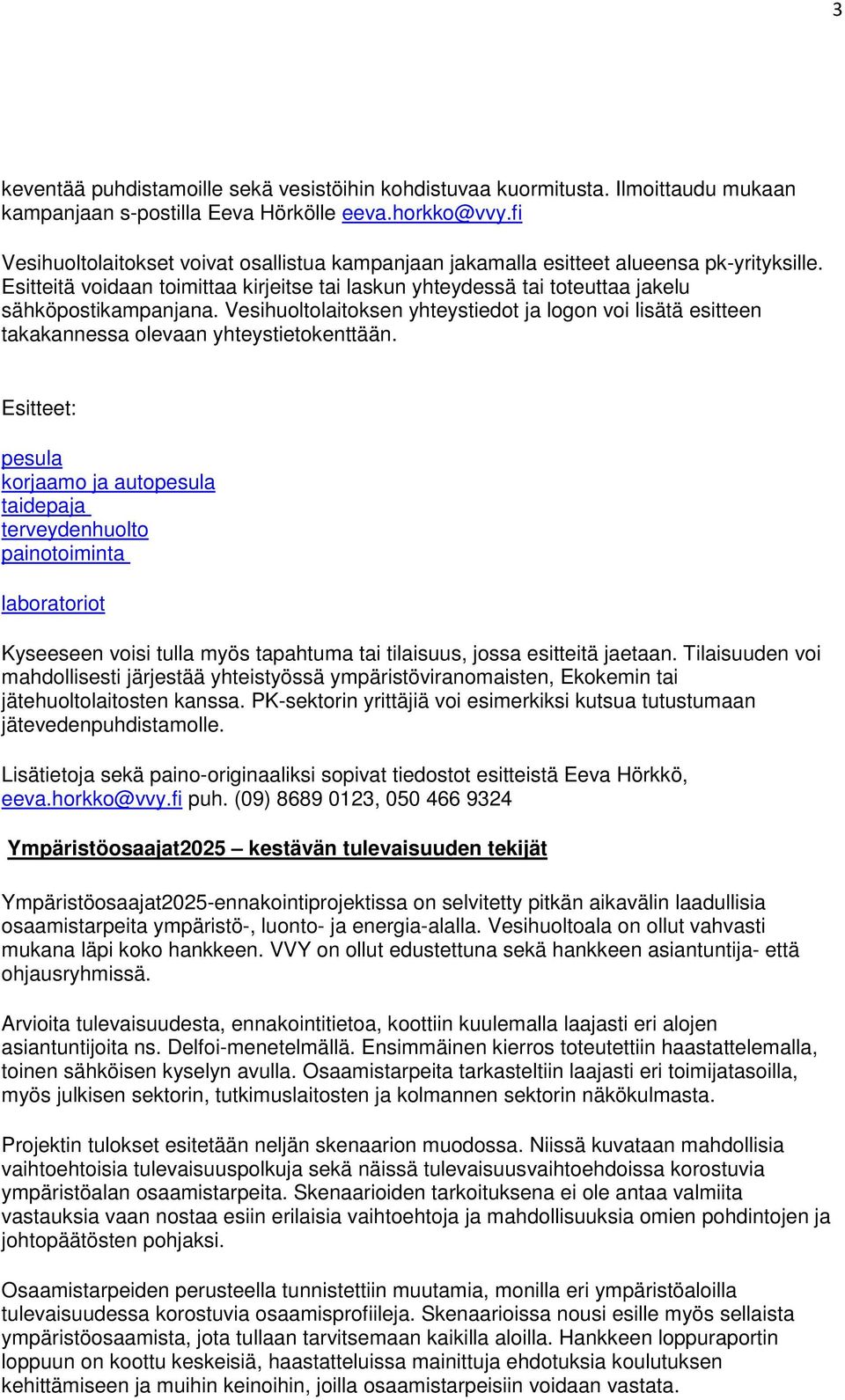 Vesihuoltolaitoksen yhteystiedot ja logon voi lisätä esitteen takakannessa olevaan yhteystietokenttään.