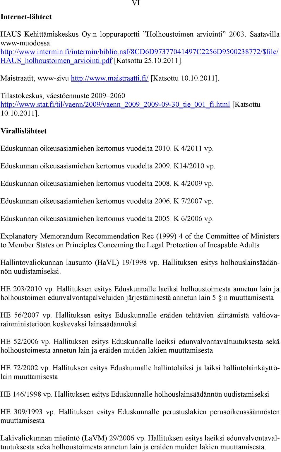 stat.fi/til/vaenn/2009/vaenn_2009_2009-09-30_tie_001_fi.html [Katsottu 10.10.2011]. Virallislähteet Eduskunnan oikeusasiamiehen kertomus vuodelta 2010. K 4/2011 vp.
