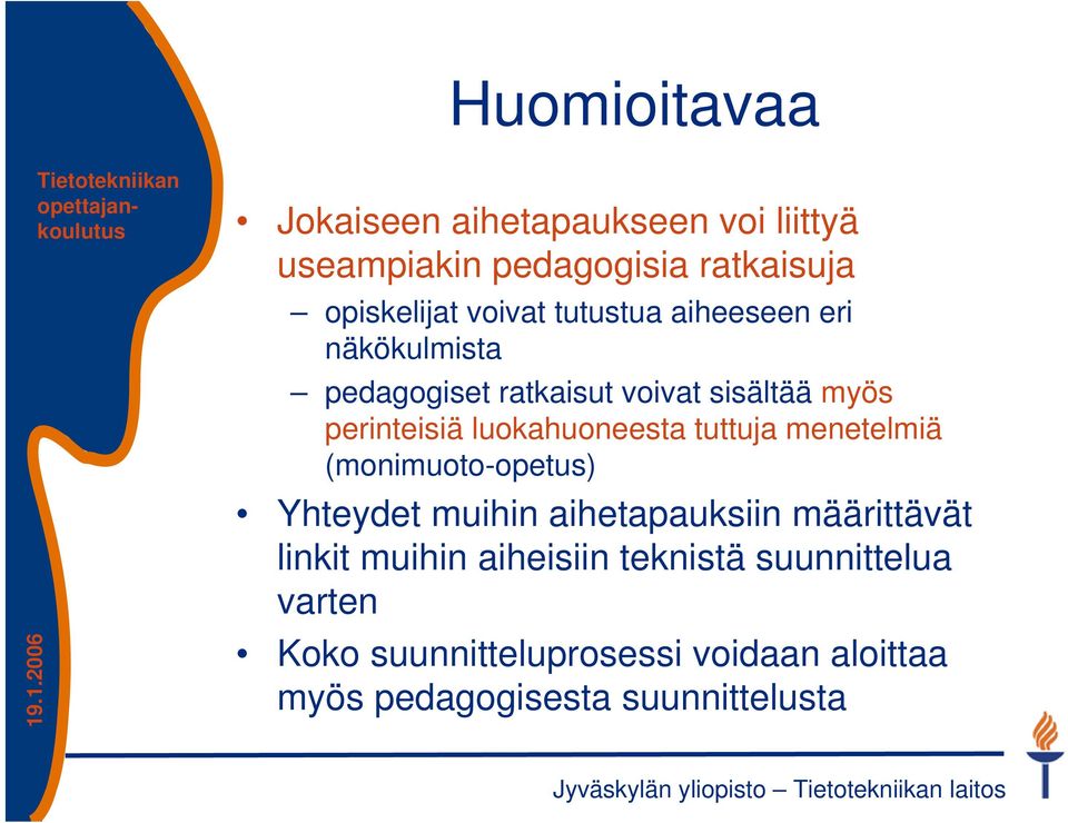 luokahuoneesta tuttuja menetelmiä (monimuoto-opetus) Yhteydet muihin aihetapauksiin määrittävät linkit