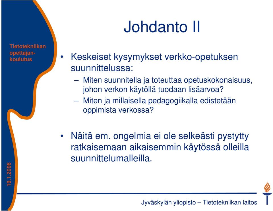 Miten ja millaisella pedagogiikalla edistetään oppimista verkossa? Näitä em.