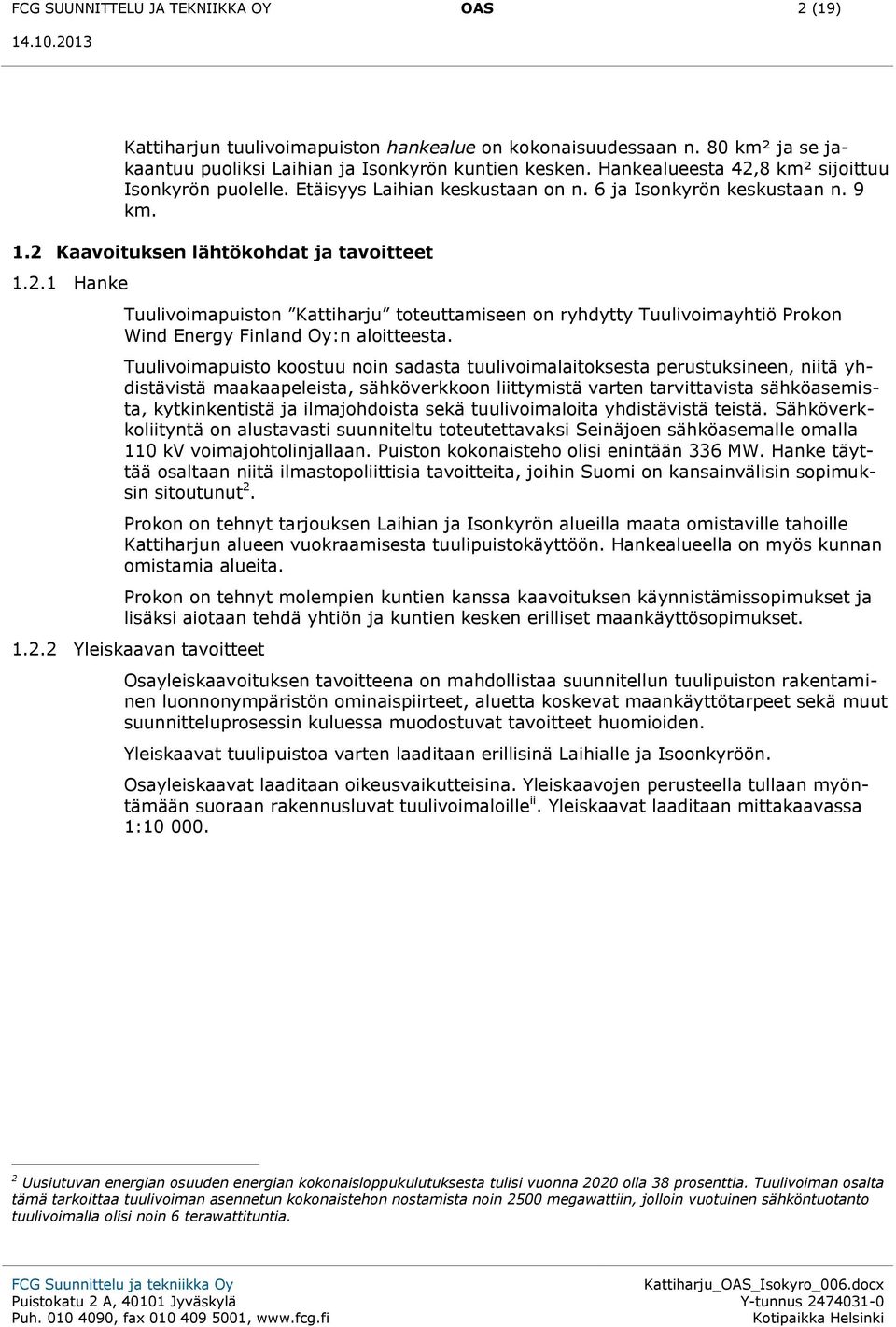 Tuulivoimapuisto koostuu noin sadasta tuulivoimalaitoksesta perustuksineen, niitä yhdistävistä maakaapeleista, sähköverkkoon liittymistä varten tarvittavista sähköasemista, kytkinkentistä ja