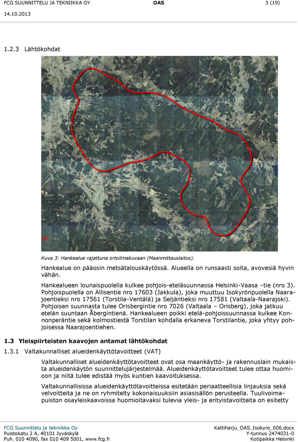 Pohjoispuolella on Allisentie nro 17603 (Jakkula), joka muuttuu Isokyrönpuolella Naarajoentieksi nro 17561 (Torstila-Ventälä) ja Seljäntieksi nro 17581 (Valtaala-Naarajoki).