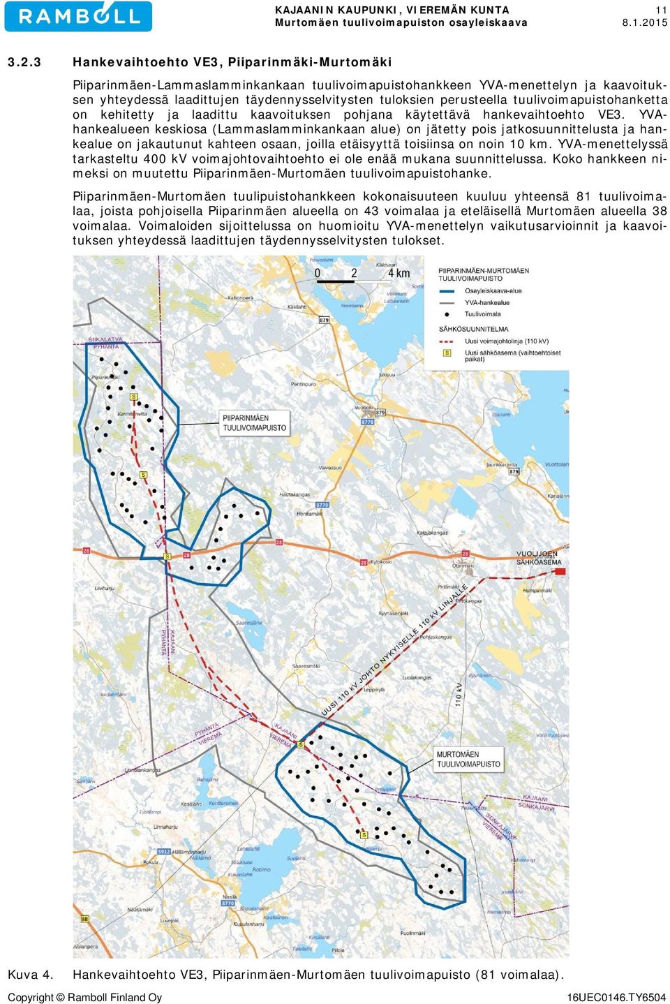 perusteella tuulivoimapuistohanketta on kehitetty ja laadittu kaavoituksen pohjana käytettävä hankevaihtoehto VE3.