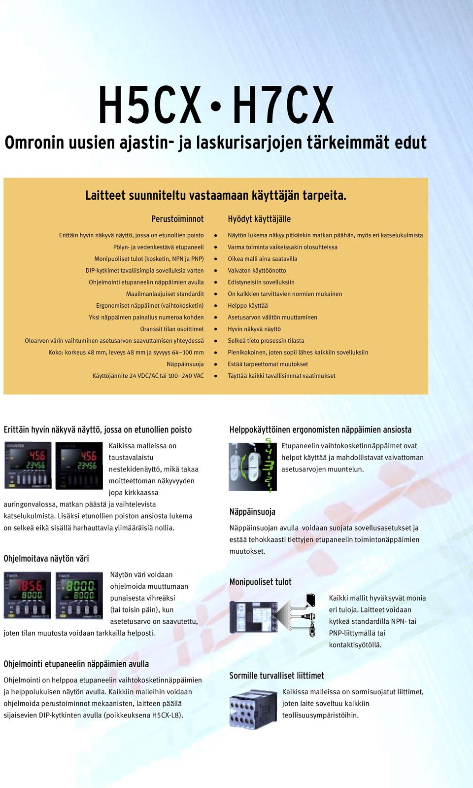 Ohjelmointi etupaneelin näppäimien avulla Maailmanlaajuiset standardit Ergonomiset näppäimet (vaihtokosketin) Yksi näppäimen painallus numeroa kohden Oranssit tilan osoittimet Oloarvon värin