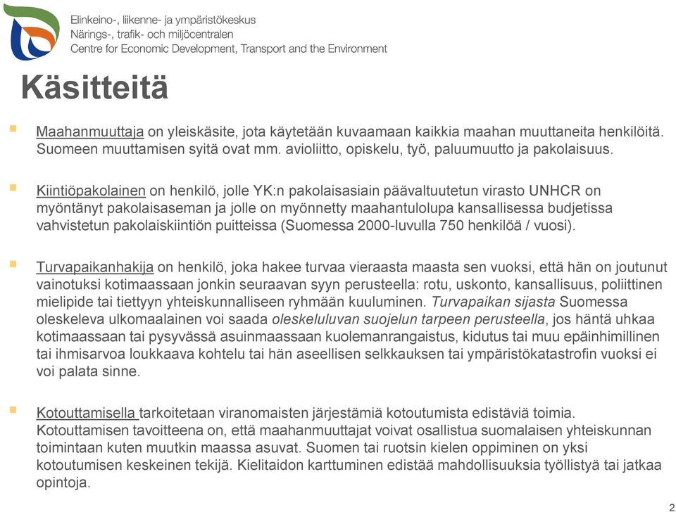 pakolaiskiintiön puitteissa (Suomessa 2000-luvulla 750 henkilöä / vuosi).