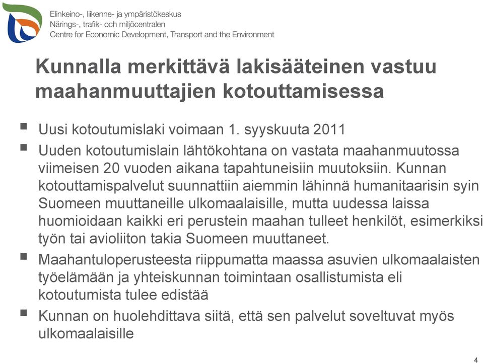 Kunnan kotouttamispalvelut suunnattiin aiemmin lähinnä humanitaarisin syin Suomeen muuttaneille ulkomaalaisille, mutta uudessa laissa huomioidaan kaikki eri perustein maahan