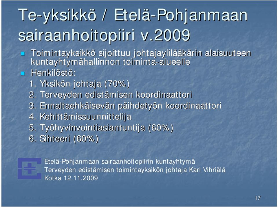 toiminta-alueelle alueelle Henkilöst stö: 1. Yksikön n johtaja (70%) 2.