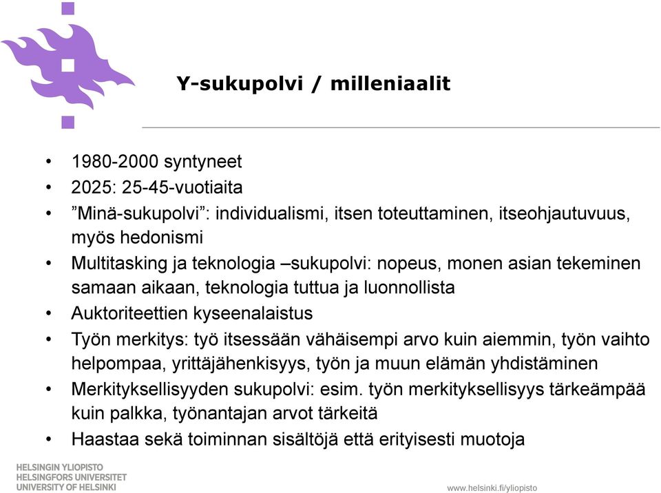 kyseenalaistus Työn merkitys: työ itsessään vähäisempi arvo kuin aiemmin, työn vaihto helpompaa, yrittäjähenkisyys, työn ja muun elämän yhdistäminen