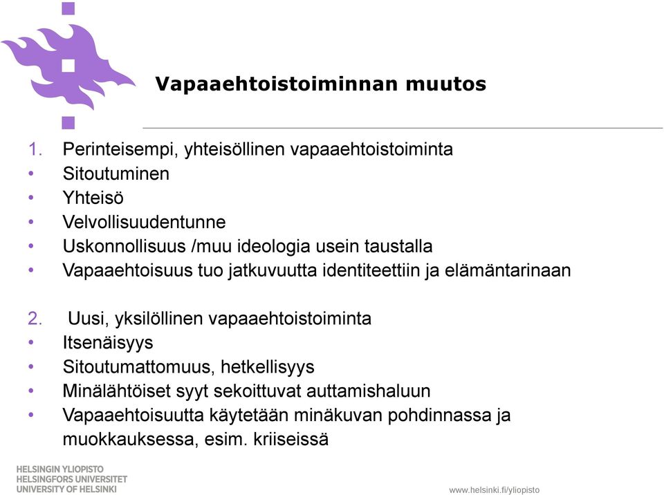 ideologia usein taustalla Vapaaehtoisuus tuo jatkuvuutta identiteettiin ja elämäntarinaan 2.