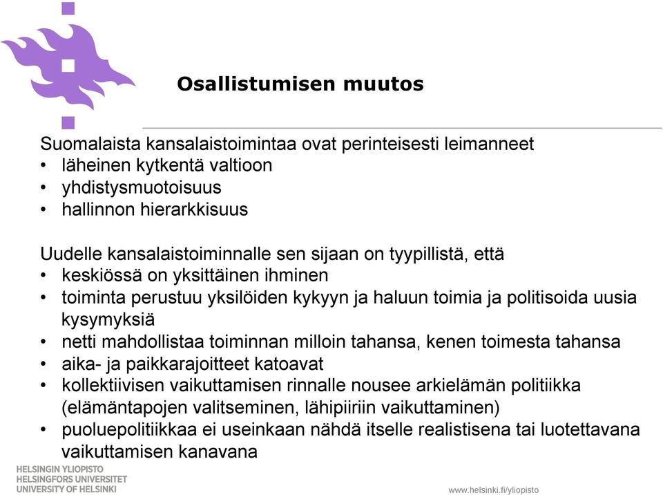 kysymyksiä netti mahdollistaa toiminnan milloin tahansa, kenen toimesta tahansa aika- ja paikkarajoitteet katoavat kollektiivisen vaikuttamisen rinnalle nousee