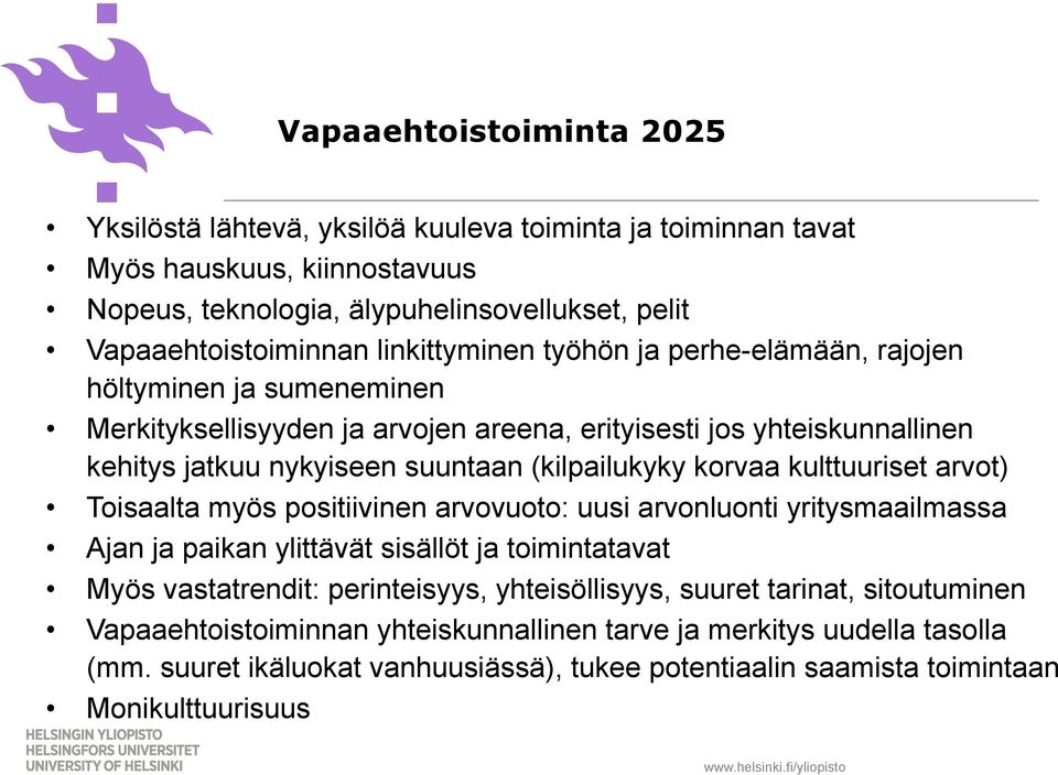 korvaa kulttuuriset arvot) Toisaalta myös positiivinen arvovuoto: uusi arvonluonti yritysmaailmassa Ajan ja paikan ylittävät sisällöt ja toimintatavat Myös vastatrendit: perinteisyys,