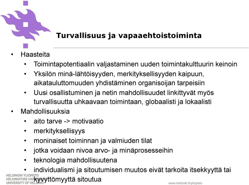 turvallisuutta uhkaavaan toimintaan, globaalisti ja lokaalisti Mahdollisuuksia aito tarve -> motivaatio merkityksellisyys moninaiset toiminnan ja