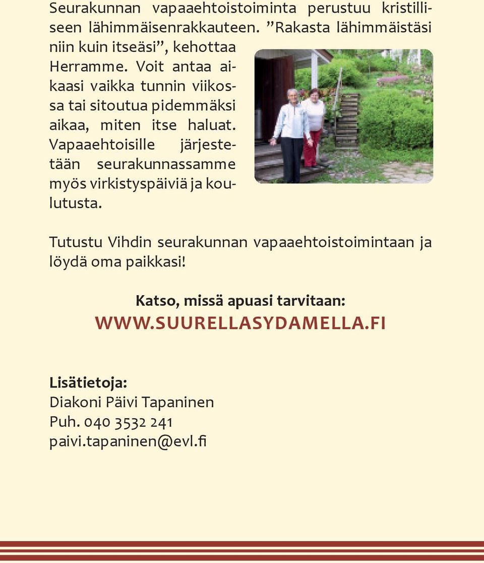 Voit antaa aikaasi vaikka tunnin viikossa tai sitoutua pidemmäksi aikaa, miten itse haluat.