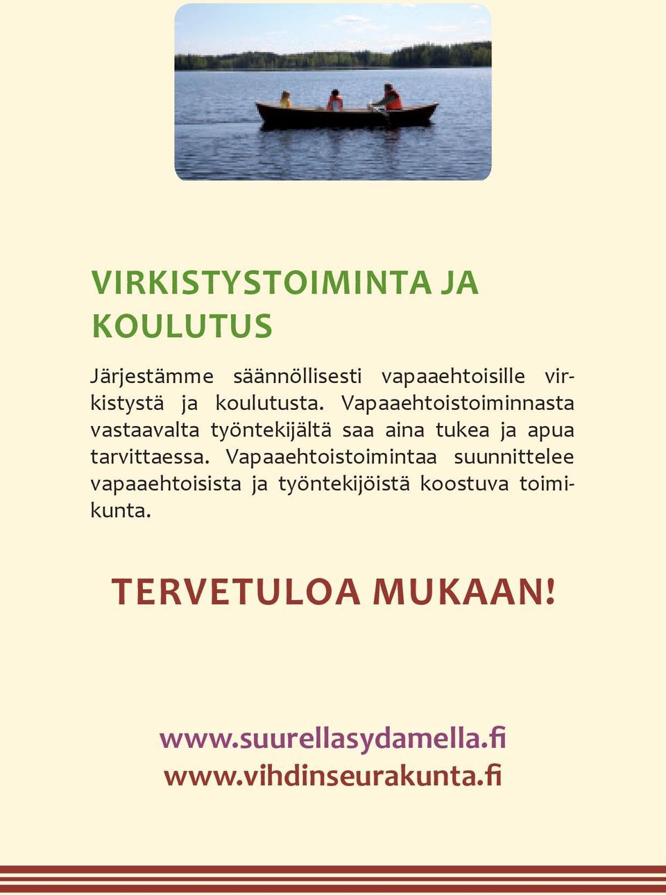 Vapaaehtoistoiminnasta vastaavalta työntekijältä saa aina tukea ja apua tarvittaessa.