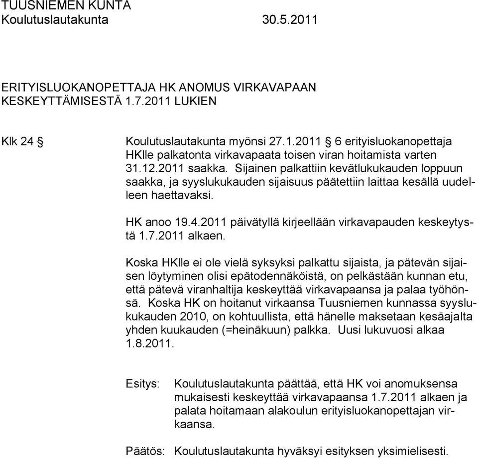 2011 päivätyllä kirjeellään virkavapauden keskeytystä 1.7.2011 alkaen.