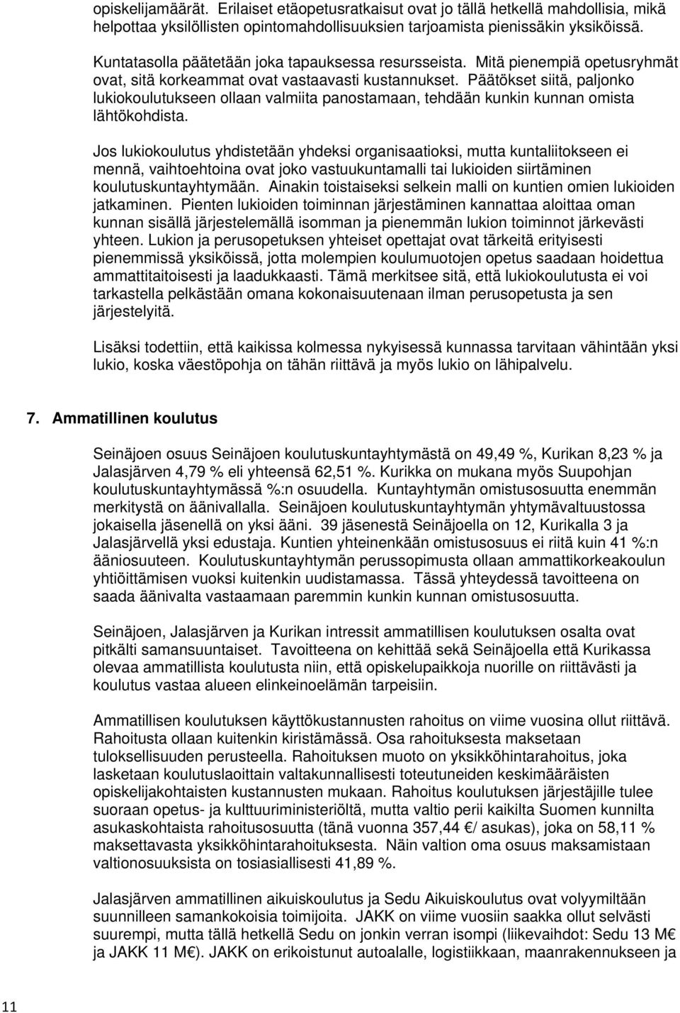 Päätökset siitä, paljonko lukiokoulutukseen ollaan valmiita panostamaan, tehdään kunkin kunnan omista lähtökohdista.