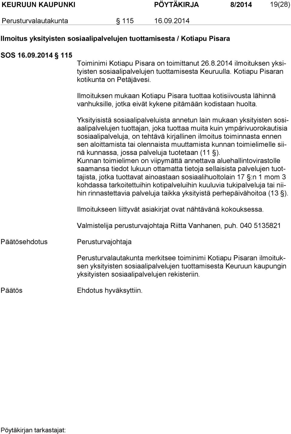 Ilmoituksen mukaan Kotiapu Pisara tuot taa kotisiivousta lähinnä van huk sil le, jotka eivät kykene pitämään kodistaan huolta.