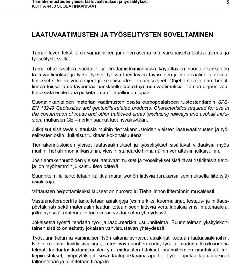 Tämä ohje sisältää suodatin- ja erottamistoiminnoissa käytettävien suodatinkankaiden laatuvaatimukset ja työselitykset, työssä tarvittavien tavaroiden ja materiaalien tuotevaatimukset sekä