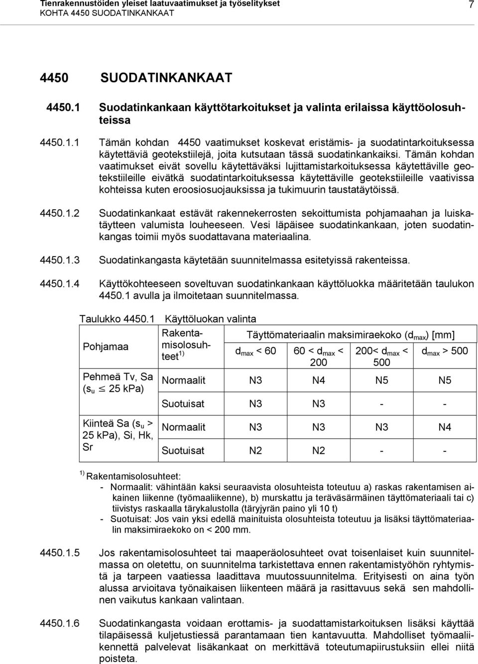 1 Tämän kohdan 4450 vaatimukset koskevat eristämis- ja suodatintarkoituksessa käytettäviä geotekstiilejä, joita kutsutaan tässä suodatinkankaiksi.