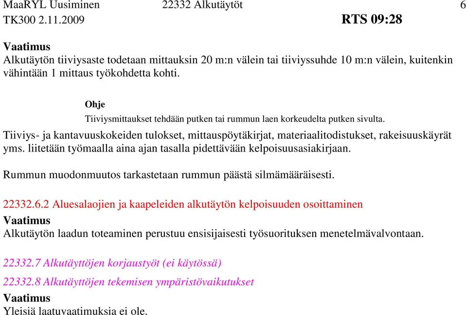liitetään työmaalla aina ajan tasalla pidettävään kelpoisuusasiakirjaan. Rummun muodonmuutos tarkastetaan rummun päästä silmämääräisesti. 22332.6.