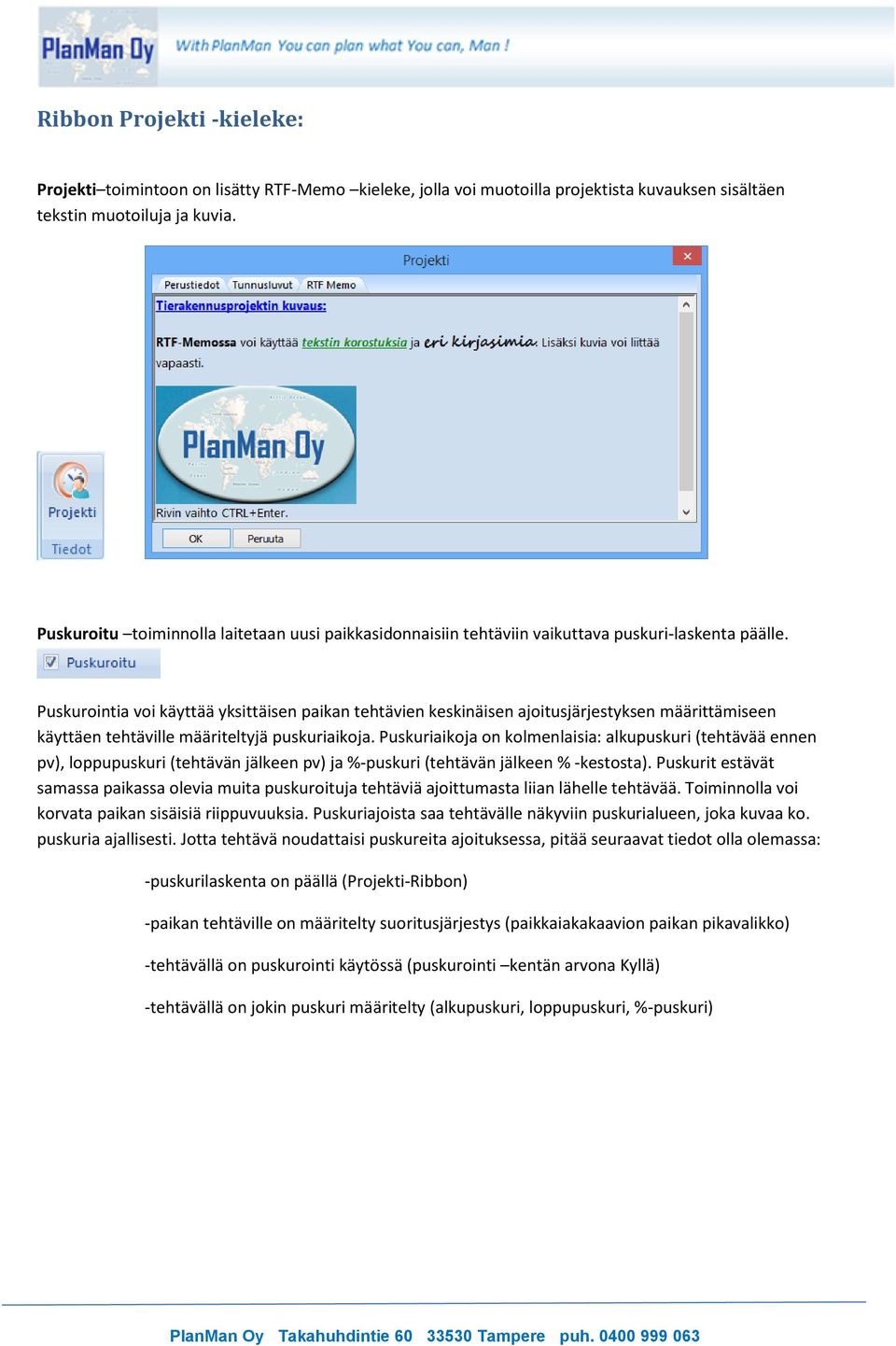 Puskurointia voi käyttää yksittäisen paikan tehtävien keskinäisen ajoitusjärjestyksen määrittämiseen käyttäen tehtäville määriteltyjä puskuriaikoja.