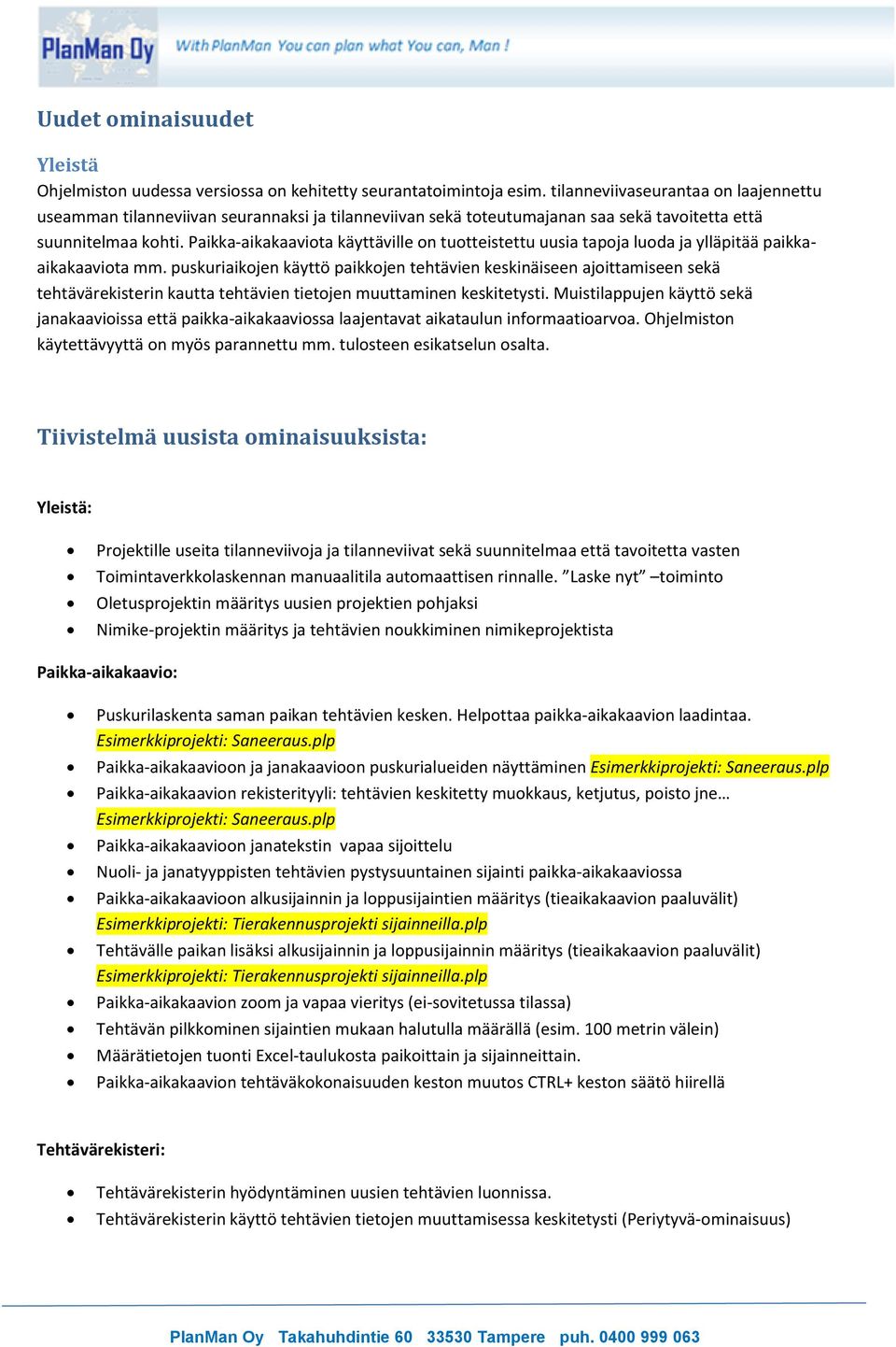 Paikka-aikakaaviota käyttäville on tuotteistettu uusia tapoja luoda ja ylläpitää paikkaaikakaaviota mm.