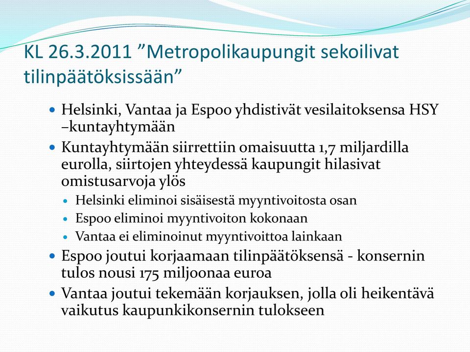siirrettiin omaisuutta 1,7 miljardilla eurolla, siirtojen yhteydessä kaupungit hilasivat omistusarvoja ylös Helsinki eliminoi sisäisestä
