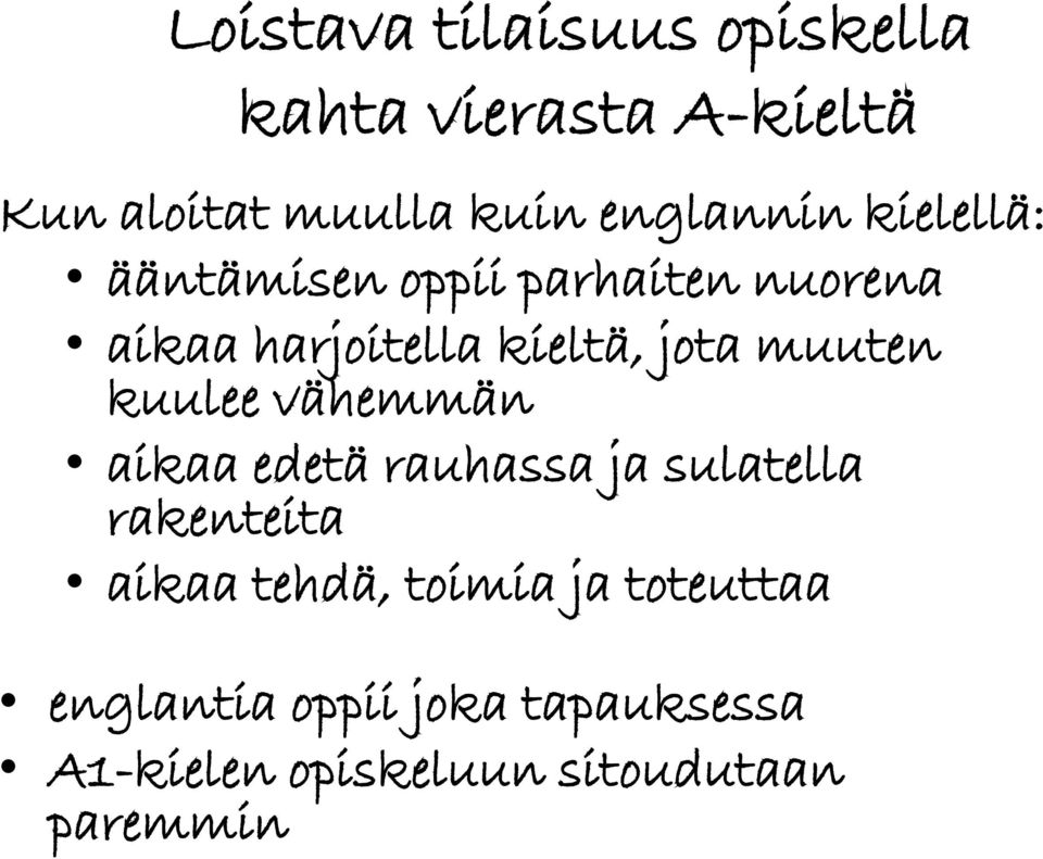 jota muuten kuulee vähemmän aikaa edetä rauhassa ja sulatella rakenteita aikaa