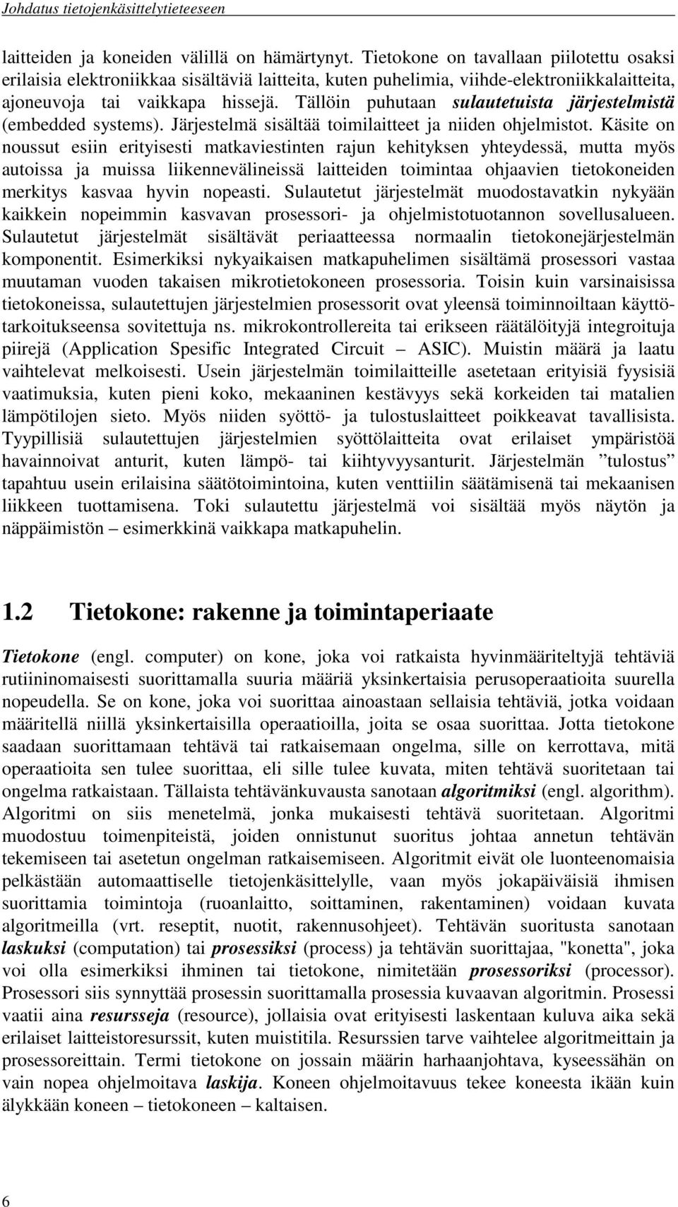 Tällöin puhutaan sulautetuista järjestelmistä (embedded systems). Järjestelmä sisältää toimilaitteet ja niiden ohjelmistot.