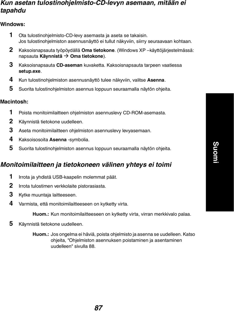 3 Kaksoisnapsauta CD-aseman kuvaketta. Kaksoisnapsauta tarpeen vaatiessa setup.exe. 4 Kun tulostinohjelmiston asennusnäyttö tulee näkyviin, valitse Asenna.