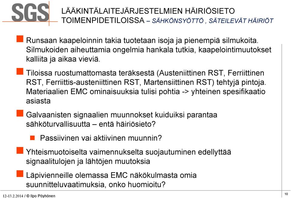 n Tiloissa ruostumattomasta teräksestä (Austeniittinen RST, Ferriittinen RST, Ferriittis-austeniittinen RST, Martensiittinen RST) tehtyjä pintoja.