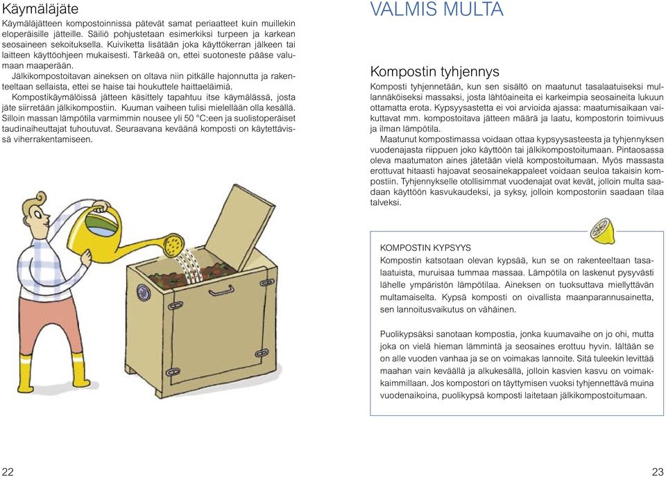 Jälkikompostoitavan aineksen on oltava niin pitkälle hajonnutta ja rakenteeltaan sellaista, ettei se haise tai houkuttele haittaeläimiä.