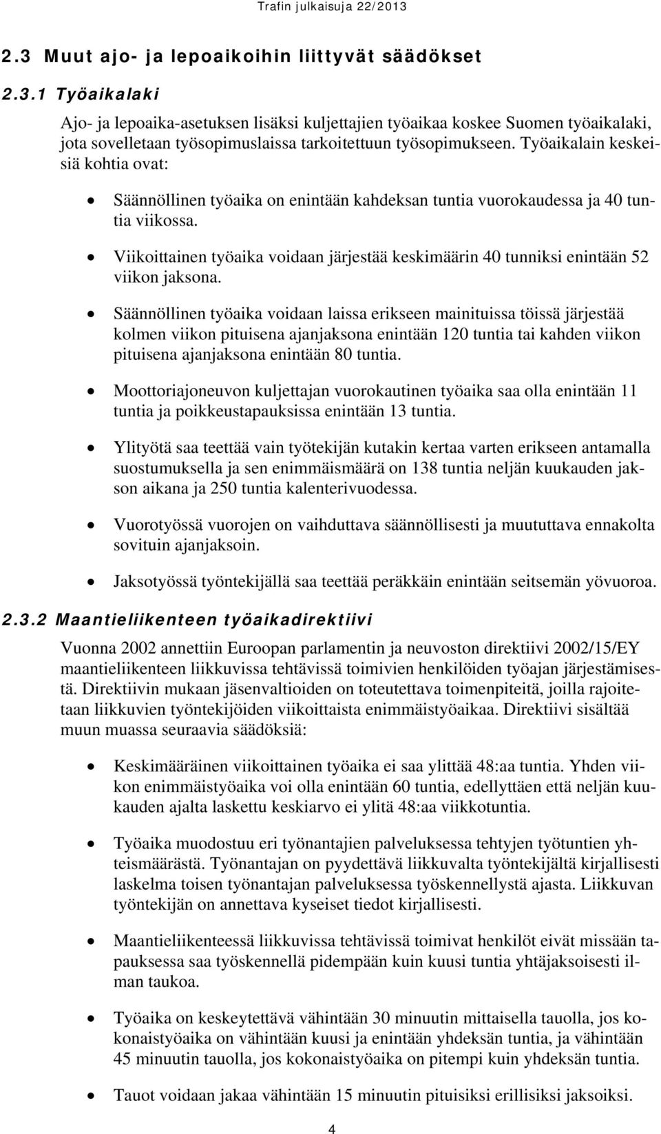 Viikoittainen työaika voidaan järjestää keskimäärin 40 tunniksi enintään 52 viikon jaksona.