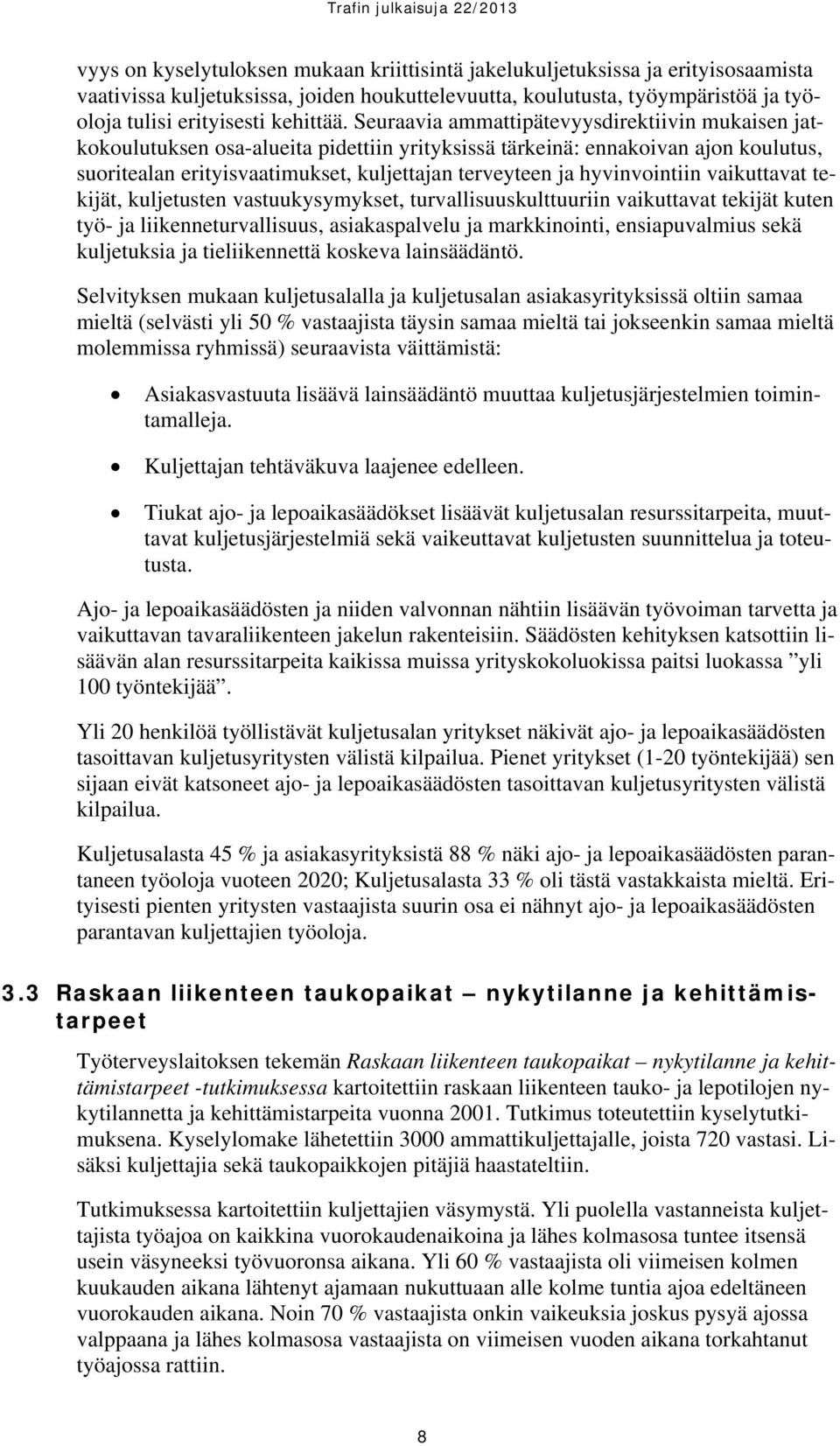 hyvinvointiin vaikuttavat tekijät, kuljetusten vastuukysymykset, turvallisuuskulttuuriin vaikuttavat tekijät kuten työ- ja liikenneturvallisuus, asiakaspalvelu ja markkinointi, ensiapuvalmius sekä