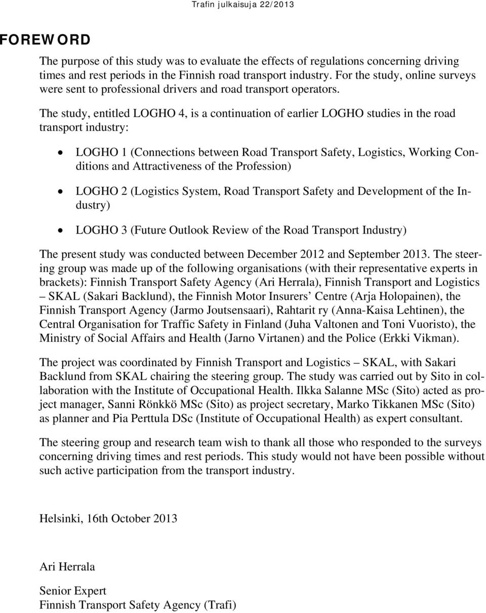 The study, entitled LOGHO 4, is a continuation of earlier LOGHO studies in the road transport industry: LOGHO 1 (Connections between Road Transport Safety, Logistics, Working Conditions and