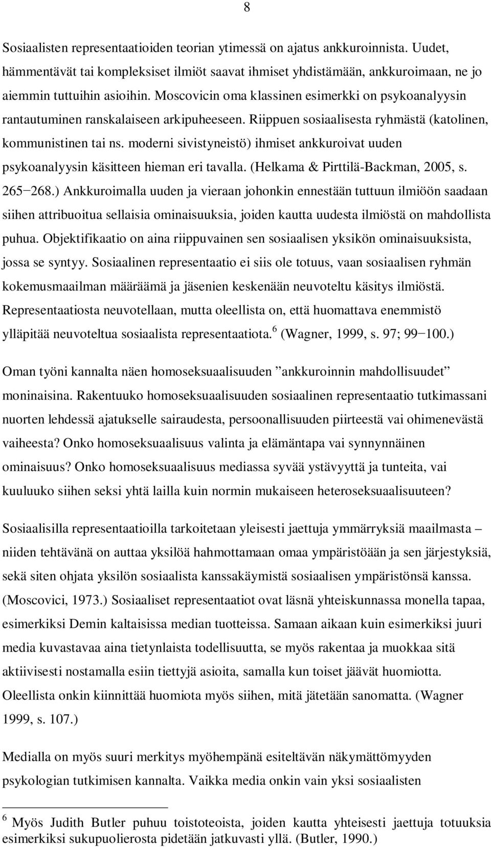 moderni sivistyneistö) ihmiset ankkuroivat uuden psykoanalyysin käsitteen hieman eri tavalla. (Helkama & Pirttilä-Backman, 2005, s. 265 268.