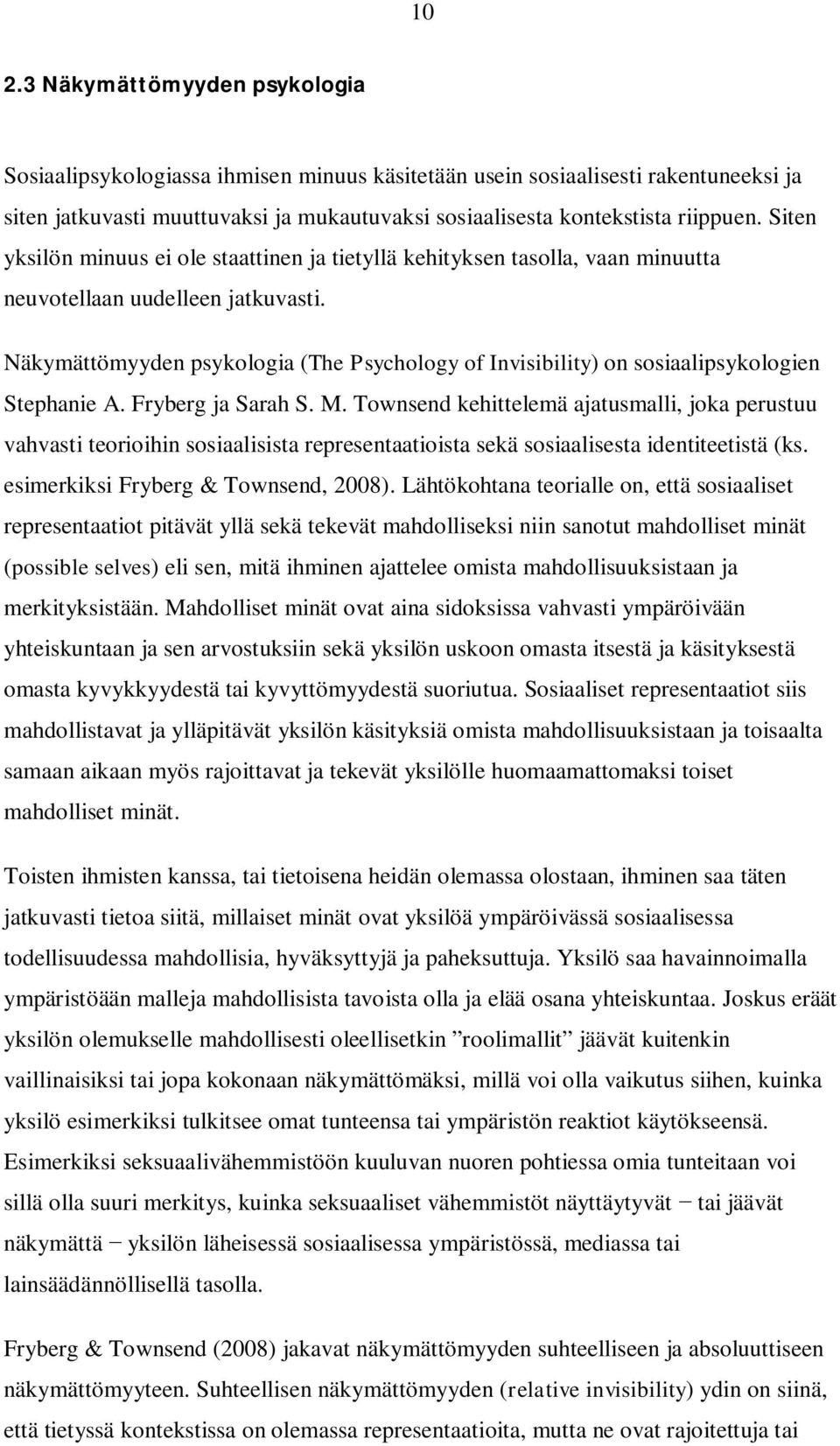 Näkymättömyyden psykologia (The Psychology of Invisibility) on sosiaalipsykologien Stephanie A. Fryberg ja Sarah S. M.