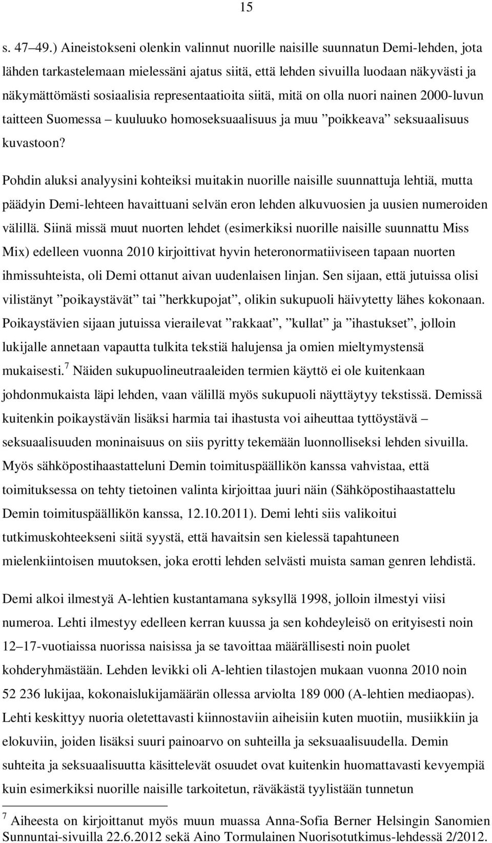 representaatioita siitä, mitä on olla nuori nainen 2000-luvun taitteen Suomessa kuuluuko homoseksuaalisuus ja muu poikkeava seksuaalisuus kuvastoon?