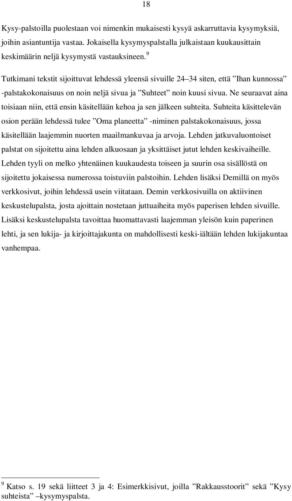 9 Tutkimani tekstit sijoittuvat lehdessä yleensä sivuille 24 34 siten, että Ihan kunnossa -palstakokonaisuus on noin neljä sivua ja Suhteet noin kuusi sivua.