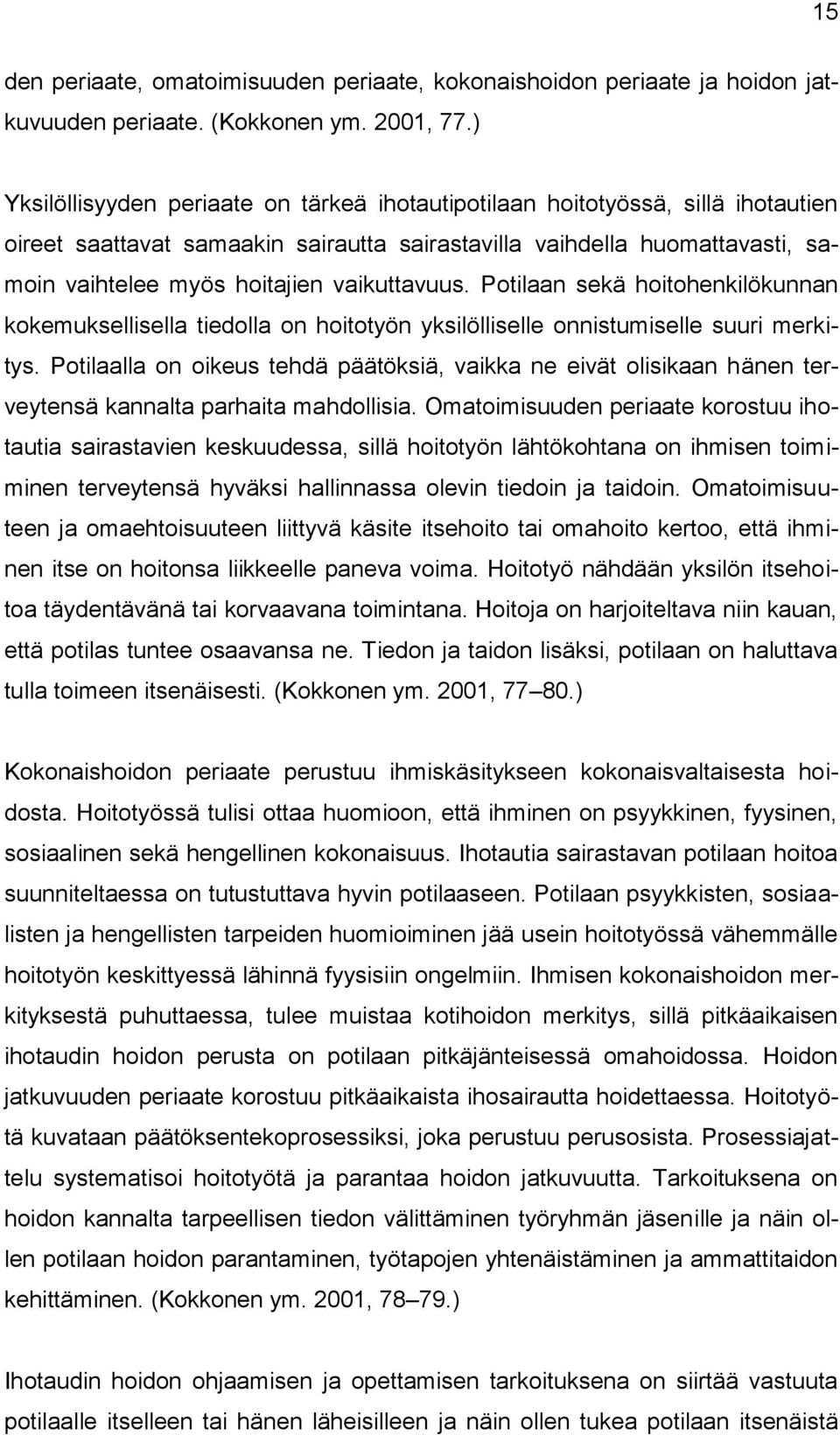 vaikuttavuus. Potilaan sekä hoitohenkilökunnan kokemuksellisella tiedolla on hoitotyön yksilölliselle onnistumiselle suuri merkitys.