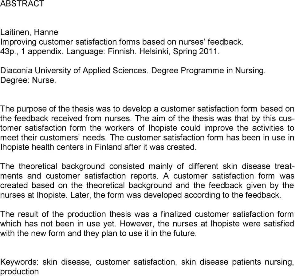 The aim of the thesis was that by this customer satisfaction form the workers of Ihopiste could improve the activities to meet their customers needs.